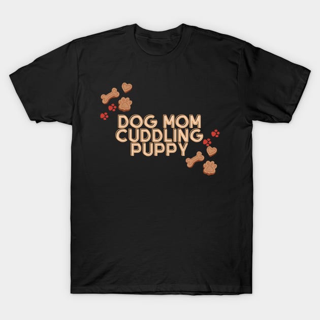 Dog Mom Cuddling Puppy T-Shirt by malbajshop